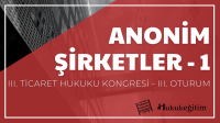 Anonim Şirketler - 1 - III. Ticaret Hukuku Kongresi - III. Oturum