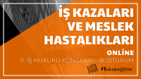 İş Kazaları ve Meslek Hastalıkları - II. İş Hukuku Kongresi - IX. Oturum