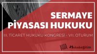 Sermaye Piyasası Hukuku - III. Ticaret Hukuku Kongresi - VII. Oturum