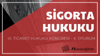 Sigorta Hukuku - III. Ticaret Hukuku Kongresi - X. Oturum