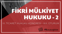 Fikri Mülkiyet Hukuku - 2 - III. Ticaret Hukuku Kongresi - XIII. Oturum