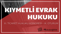 Kıymetli Evrak Hukuku - III. Ticaret Hukuku Kongresi - IX. Oturum