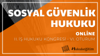 Sosyal Güvenlik Hukuku - II. İş Hukuku Kongresi - VI. Oturum