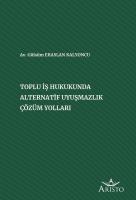 Toplu İş Hukukunda Alternatif Uyuşmazlık Çözüm Yolları