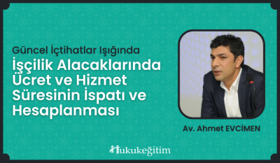 İşçilik Alacaklarında Ücret ve Hizmet Süresinin İspatı ve Hesaplanması