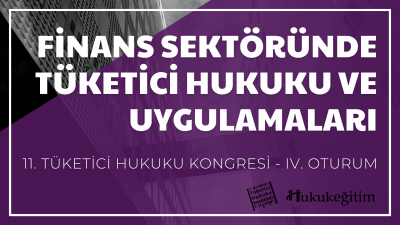 Finans Sektöründe Tüketici Hukuku ve Uygulamaları - 11. Tüketici Hukuk