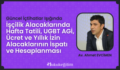 İşçilik Alacaklarında Hafta Tatili, UGBT AGİ, Ücret ve Yıllık İzin Ala