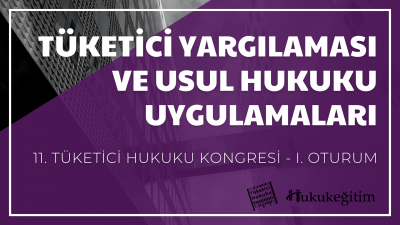 Tüketici Yargılaması ve Usul Hukuku Uygulamaları - 11. Tüketici Hukuku