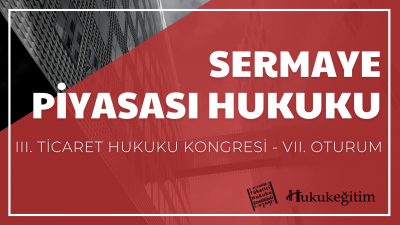 Sermaye Piyasası Hukuku - III. Ticaret Hukuku Kongresi - VII. Oturum H