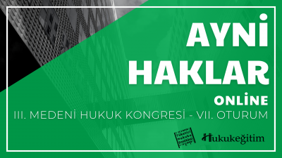 Ayni Haklar - III. Medeni Hukuku Kongresi - VII. Oturum Hukukegitim.co