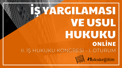 İş Yargılaması ve Usul Hukuku - II. İş Hukuku Kongresi - I. Oturum Huk