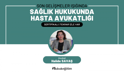 Son Gelişmeler Işığında 'Sağlık Hukukunda Hasta Avukatlığı' Video Eğit