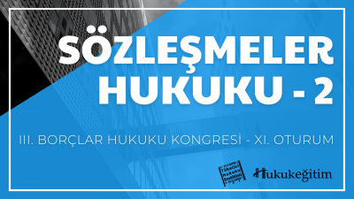 Sözleşmeler Hukuku - 2 - III. Borçlar Hukuku Kongresi - XI. Oturum Video Kaydı