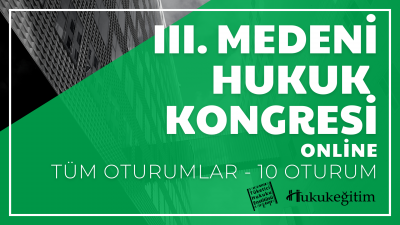 III. Medeni Hukuku Kongresi Tüm Oturumları Video Kaydı (10 Oturum) Huk