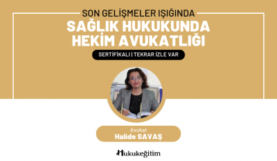 Son Gelişmeler Işığında 'Sağlık Hukukunda Hekim Avukatlığı' Video Eğitimi