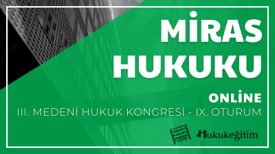 Miras Hukuku - III. Medeni Hukuku Kongresi - IX. Oturum