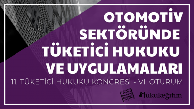 Otomotiv Sektöründe Tüketici Hukuku ve Uygulamaları - 11. Tüketici Huk