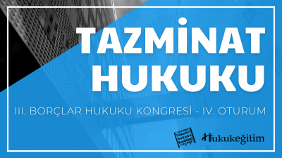 Tazminat Hukuku - III. Borçlar Hukuku Kongresi - IV. Oturum Video Kayd