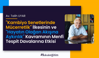 "Kambiyo Senetlerinde Mücerretlik" İlkesinin ve "Hayatın Olağan Akışına Aykırılık" Kavramının Menfi Tespit Davalarına Etkisi Video Kaydı