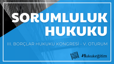 Sorumluluk Hukuku - III. Borçlar Hukuku Kongresi - V. Oturum Video Kay