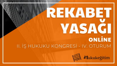 Rekabet Yasağı - II. İş Hukuku Kongresi - IV. Oturum
