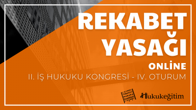 Rekabet Yasağı - II. İş Hukuku Kongresi - IV. Oturum Hukukegitim.com H