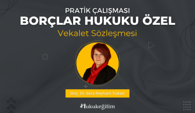 Borçlar Hukuku Özel Pratik Çalışması (Vekalet Sözleşmesi) Video Eğitim