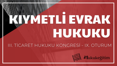 Kıymetli Evrak Hukuku - III. Ticaret Hukuku Kongresi - IX. Oturum Huku