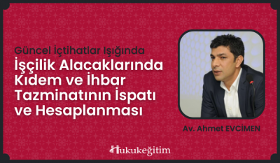 İşçilik Alacaklarında Kıdem ve İhbar Tazminatının İspatı ve Hesaplanması Video Eğitimi
