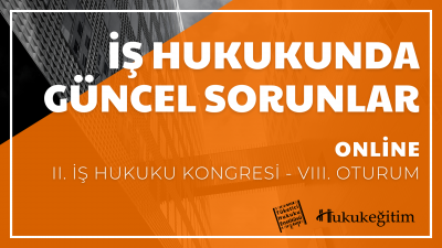 İş Hukukunda Güncel Sorunlar - II. İş Hukuku Kongresi - VIII. Oturum H