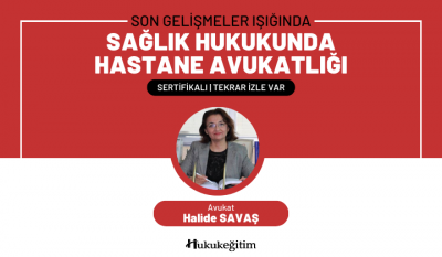 Son Gelişmeler Işığında 'Sağlık Hukukunda Hastane Avukatlığı' Video Eğ