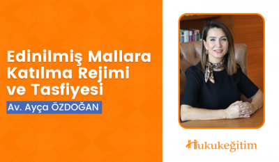 Edinilmiş Mallara Katılma Rejimi ve Tasfiyesi Video Eğitimi