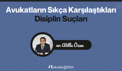 Avukatların Sıkça Karşılaştıkları Disiplin Suçları Video Eğitimi Hukuk