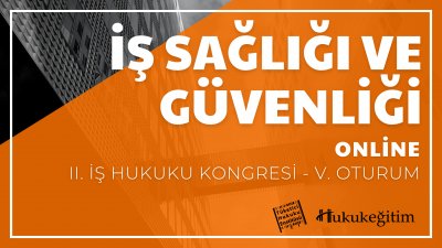 İş Sağlığı ve Güvenliği - II. İş Hukuku Kongresi - V. Oturum Hukukegit