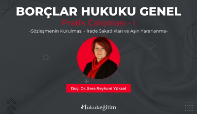 Borçlar Hukuku Genel Pratik Çalışması - I (Sözleşmenin Kurulması, İrade Sakatlıkları ve Aşırı Yararlanma)