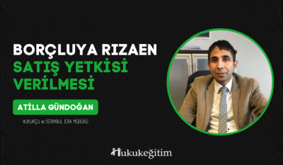 Borçluya Rızaen Satış Yetkisi Verilmesi Video Eğitimi