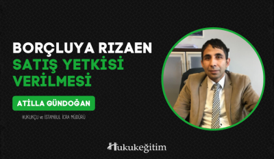 Borçluya Rızaen Satış Yetkisi Verilmesi Video Eğitimi Hukukegitim.com 