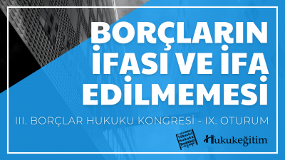 Borçların İfası ve İfa Edilmemesi - III. Borçlar Hukuku Kongresi - IX.