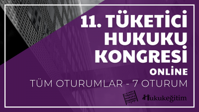 11. Tüketici Hukuku Kongresi Tüm Oturumları Video Kaydı (7 Oturum) Huk