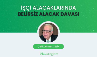 İşçi Alacaklarında Belirsiz Alacak Davası Video Eğitimi Hukukegitim.co