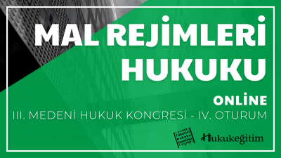 Mal Rejimleri Hukuku - III. Medeni Hukuku Kongresi - IV. Oturum Hukuke