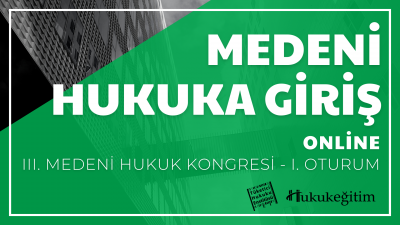 Medeni Hukuka Giriş - III. Medeni Hukuku Kongresi - I. Oturum