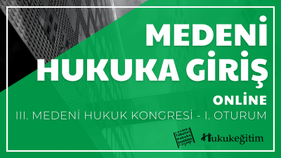 Medeni Hukuka Giriş - III. Medeni Hukuku Kongresi - I. Oturum Hukukegi