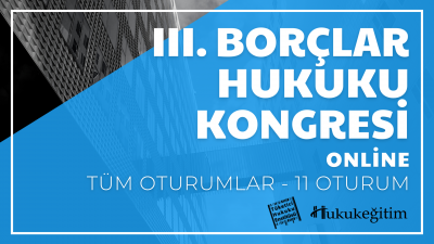 III.Borçlar Hukuku Kongresi Tüm Oturumları Video Kaydı (11 Oturum)