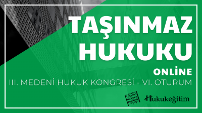 Taşınmaz Hukuku - III. Medeni Hukuku Kongresi - VI. Oturum Hukukegitim