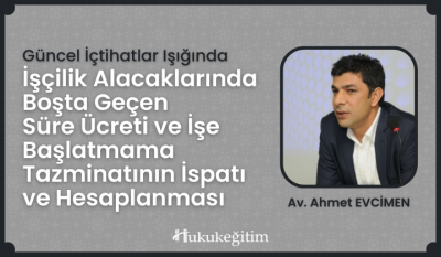 İşçilik Alacaklarında Boşta Geçen Süre Ücreti ve İşe Başlatmama Tazminatının İspatı ve Hesaplanması Video Eğitimi