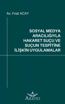 Sosyal Medya Aracılığıyla Hakaret Suçu ve Suçun Tespitine İlişkin Uygu