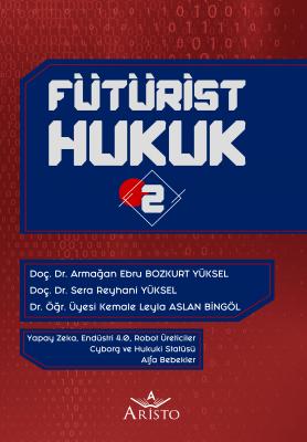 Fütürist Hukuk - 2 Aristo Yayınevi Armağan Ebru Bozkurt Yüksel