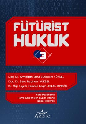 Fütürist Hukuk - 3 Aristo Yayınevi Armağan Ebru Bozkurt Yüksel