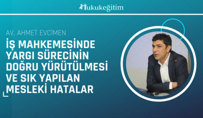 İş Mahkemesinde Yargı Sürecinin Doğru Yürütülmesi ve Sık Yapılan Mesleki Hatalar Video Eğitimi